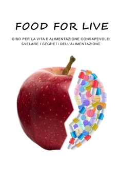 Paperback Food for life: cibo per la vita e alimentazione consapevole, svelare i segreti della alimentazione [Italian] Book