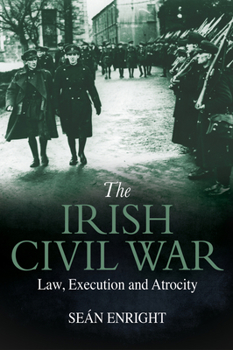 Paperback The Irish Civil War: Law, Execution and Atrocity Book