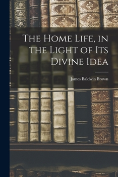 Paperback The Home Life, in the Light of its Divine Idea Book