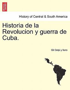 Paperback Historia de La Revolucion y Guerra de Cuba. Book