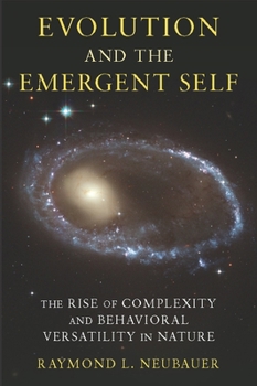 Hardcover Evolution and the Emergent Self: The Rise of Complexity and Behavioral Versatility in Nature Book