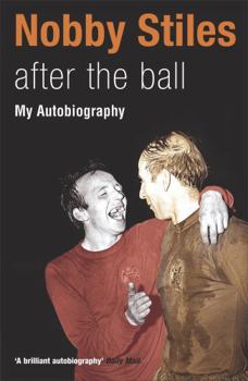 Paperback Nobby Stiles : After the Ball - My Autobiography Book