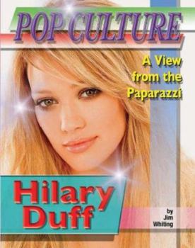 Hilary Duff (Popular Culture: a View from the Paparazzi) - Book  of the Pop Culture: A View from the Paparazzi