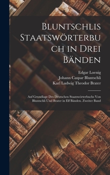 Hardcover Bluntschlis Staatswörterbuch in drei Bänden: Auf Grundlage des deutschen Staatswörterbuchs von Bluntschli und Brater in elf Bänden. Zweiter Band [German] Book