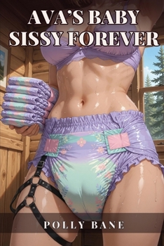 Ava's Baby Sissy Forever: Diaper Domination, Feminization, and Total Submission in the Pines an ABDL sissy story