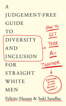 Paperback How to Get Your Act Together: A Judgement-Free Guide to Diversity and Inclusion for Straight White Men Book