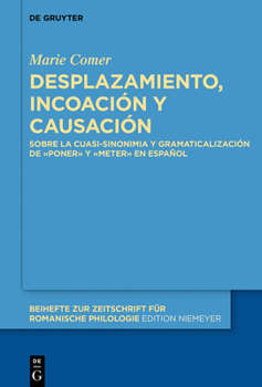 Desplazamiento, incoación y causación: Sobre la cuasi-sinonimia y gramaticalización de «poner» y «meter» en español (Beihefte zur Zeitschrift für romanische Philologie, 437)