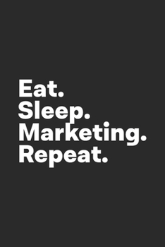 Eat Sleep Marketing Repeat: Marketing Notebook for Marketer Marketing Major