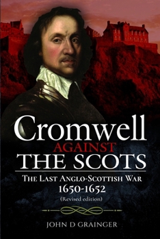 Paperback Cromwell Against the Scots: The Last Anglo-Scottish War 1650-1652 (Revised Edition) Book