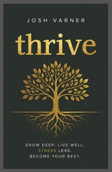 Paperback Thrive: Grow Deep. Live Well. Stress Less. Become Your Best. Book