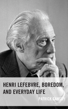 Hardcover Henri Lefebvre, Boredom, and Everyday Life Book