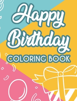 Paperback Happy Birthday Coloring Book: Coloring Pages For Unwinding And Relaxation, Happy And Cheerful Designs For Adults To Color Book