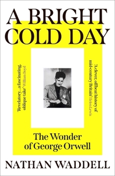 Paperback A Bright Cold Day: The Wonder of George Orwell Book