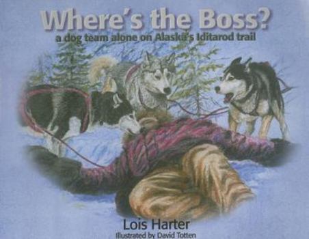 Paperback Where's the Boss: A dog team alone on Alaska's Iditarod trail [Large Print] Book