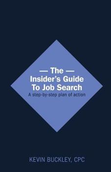 Paperback The Insider's Guide to Job Search - A Step-By-Step Plan of Action Book