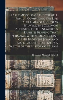 Early memoirs of the Stilwell family, comprising the life and times of Nicholas Stilwell, the common ancestor of the numerous families bearing that ... incidentally a sketch of the history of Manh