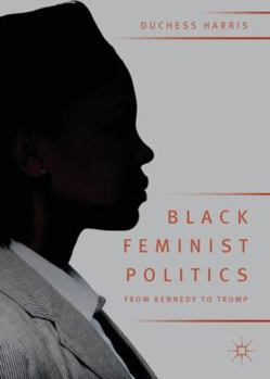 Paperback Black Feminist Politics from Kennedy to Trump Book