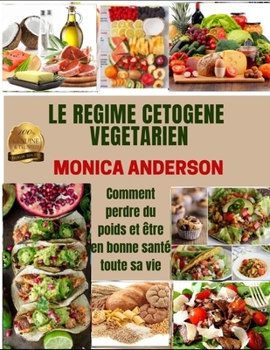 Paperback Le Regime Cetogene V?g?tarien: Comment perdre du poids et ?tre en bonne sant? toute sa vie [French] Book