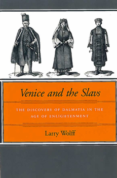 Hardcover Venice and the Slavs: The Discovery of Dalmatia in the Age of Enlightenment Book
