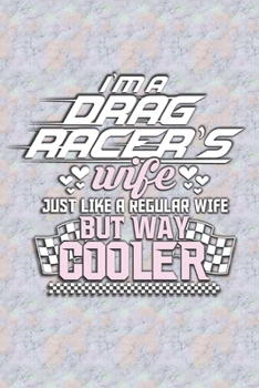 Drag Racers Wife Way Cooler : Dot Grid : 6 x 9 Journal
