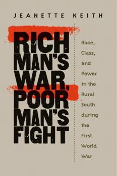 Paperback Rich Man's War, Poor Man's Fight: Race, Class, and Power in the Rural South During the First World War Book