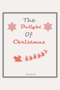 The Delight Of Christmas 2020 Notebook Journal Gift: Lined Notebook / Journal Gift, 120 pages, 6x9 in, Matte Finish