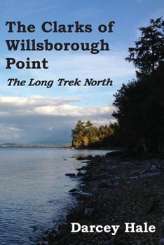 Paperback The Clarks of Willsborough Point: The Long Trek North Book