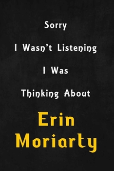 Sorry I wasn't listening, I was thinking about Alexandra Daddario: 6x9 inch lined Notebook/Journal/Diary perfect gift for all men, women, boys and girls who are fans of films, series and Tv shows ...