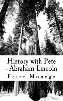 Paperback History with Pete - Abraham Lincoln: Life lessons from the words of Abraham Lincoln, gathered from a variety of sources including government documents Book