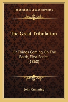 Paperback The Great Tribulation: Or Things Coming On The Earth, First Series (1860) Book