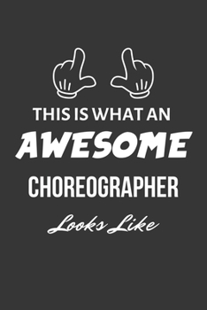 This Is What An Awesome Choreographer Looks Like Notebook: Lined Journal, 120 Pages, 6 x 9, Matte Finish