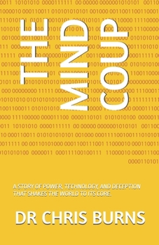 THE MIND COUP: A STORY OF POWER, TECHNOLOGY, AND DECEPTION THAT SHAKES THE WORLD TO ITS CORE.