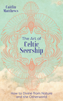 Hardcover The Art of Celtic Seership: How to Divine from Nature and the Otherworld Book