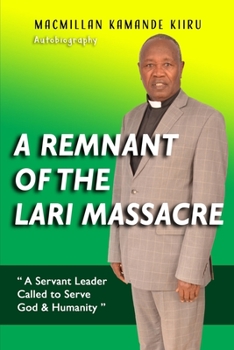 Paperback A Remnant of the Lari Massacre: A Servant Leader Called to Serve God & Humanity Book