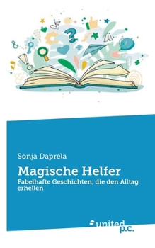 Magische Helfer: Fabelhafte Geschichten, die den Alltag erhellen (German Edition)