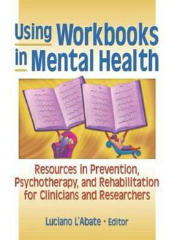 Paperback Using Workbooks in Mental Health: Resources in Prevention, Psychotherapy, and Rehabilitation for Clinicians and Researchers Book