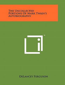 Paperback The Uncollected Portions of Mark Twain's Autobiography Book