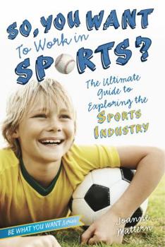 Hardcover So, You Want to Work in Sports?: The Ultimate Guide to Exploring the Sports Industry Book