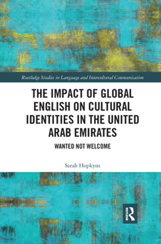Paperback The Impact of Global English on Cultural Identities in the United Arab Emirates: Wanted not Welcome Book