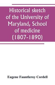 Paperback Historical sketch of the University of Maryland, School of medicine (1807-1890), with an introductory chapter, notices of the schools of law, arts and Book