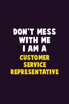 Paperback Don't Mess With Me, I Am A Customer Service Representative: 6X9 Career Pride 120 pages Writing Notebooks Book