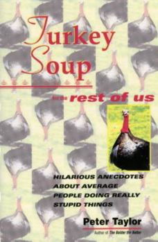 Paperback Turkey Soup For the Rest of Us : Hilarious Anecdotes About Average People Doing Really Stupid Things Book