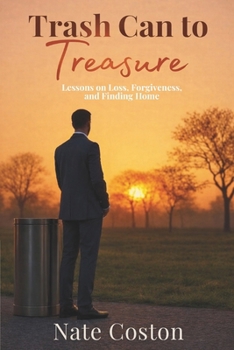Paperback Trash Can to Treasure: Lessons on Loss, Forgiveness, and Finding Home Book