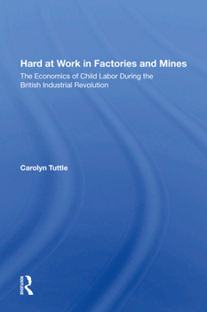 Paperback Hard at Work in Factories and Mines: The Economics of Child Labor During the British Industrial Revolution Book