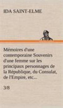 Hardcover Mémoires d'une contemporaine (3/8) Souvenirs d'une femme sur les principaux personnages de la République, du Consulat, de l'Empire, etc... [French] Book