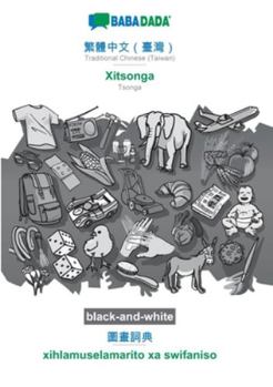 Paperback Traditional Chinese (Taiwan) (in chinese script) - Xitsonga, visual dictionary, BW: BABADADA Traditional Chinese (Taiwan) (in chinese script) - Tsonga [Chinese] Book