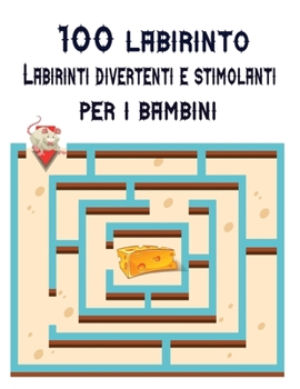 100 Labirinto Labirinti Divertenti E Stimolanti Per i Bambini: (8,5''x11,5 '') Et? 4-8: Libro delle attivit? del labirinto - 4-6, 6-8 - Cartella di la