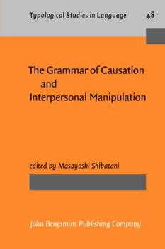 The Grammar of Causation and Interpersonal Manipulation - Book #48 of the Typological Studies in Language