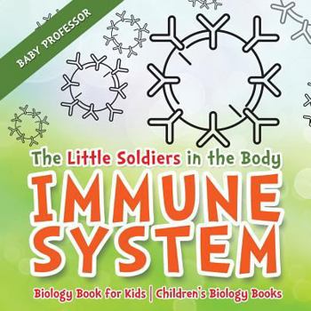 Paperback The Little Soldiers in the Body - Immune System - Biology Book for Kids Children's Biology Books Book