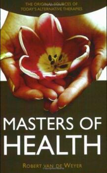Paperback Masters of Health: The Original Sources of Today's Alternative Therapies Book